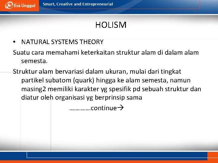 HOLISM • NATURAL SYSTEMS THEORY Suatu cara memahami keterkaitan struktur alam di dalam semesta.