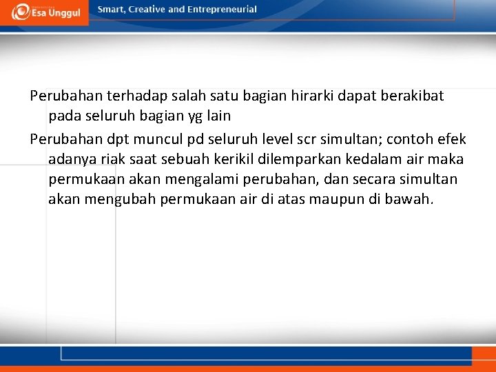 Perubahan terhadap salah satu bagian hirarki dapat berakibat pada seluruh bagian yg lain Perubahan