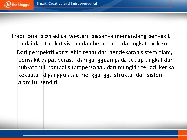 Traditional biomedical western biasanya memandang penyakit mulai dari tingkat sistem dan berakhir pada tingkat