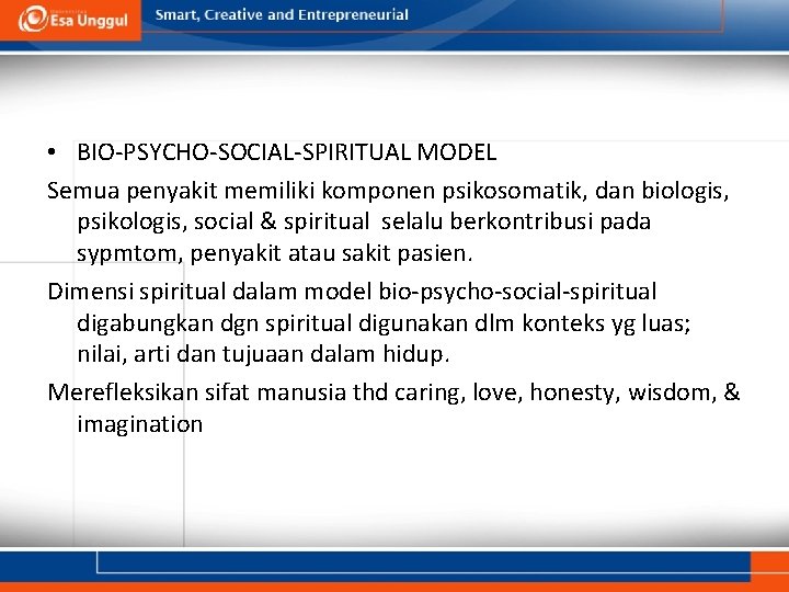  • BIO-PSYCHO-SOCIAL-SPIRITUAL MODEL Semua penyakit memiliki komponen psikosomatik, dan biologis, psikologis, social &