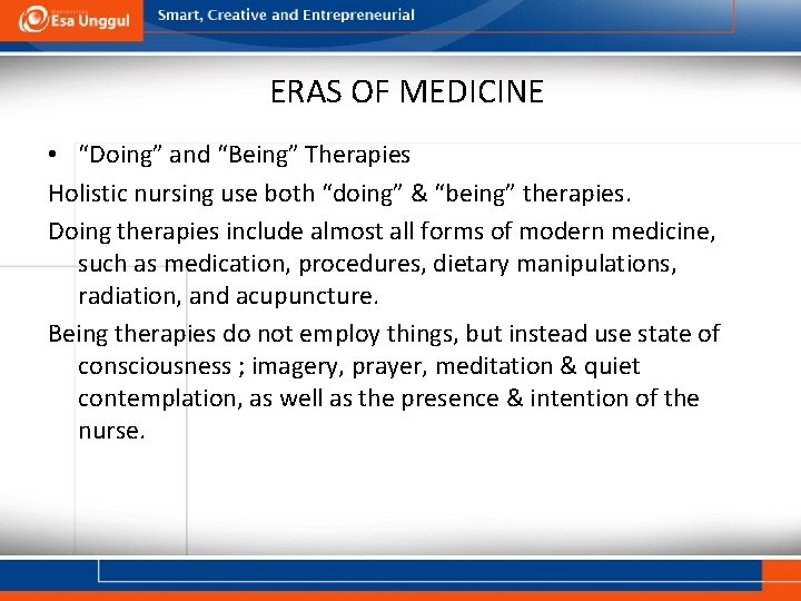 ERAS OF MEDICINE • “Doing” and “Being” Therapies Holistic nursing use both “doing” &