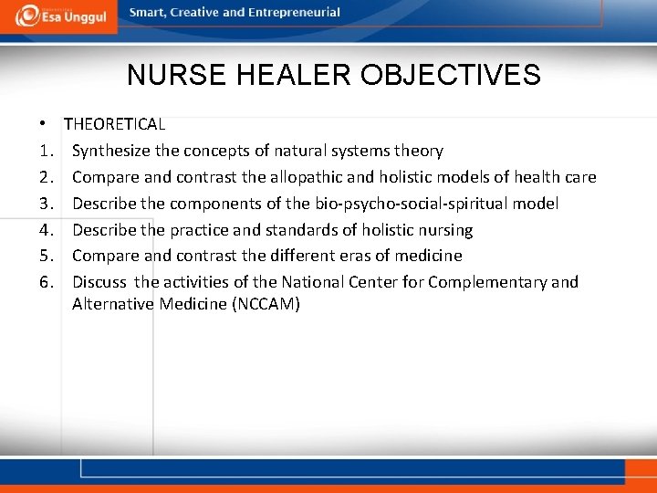 NURSE HEALER OBJECTIVES • 1. 2. 3. 4. 5. 6. THEORETICAL Synthesize the concepts