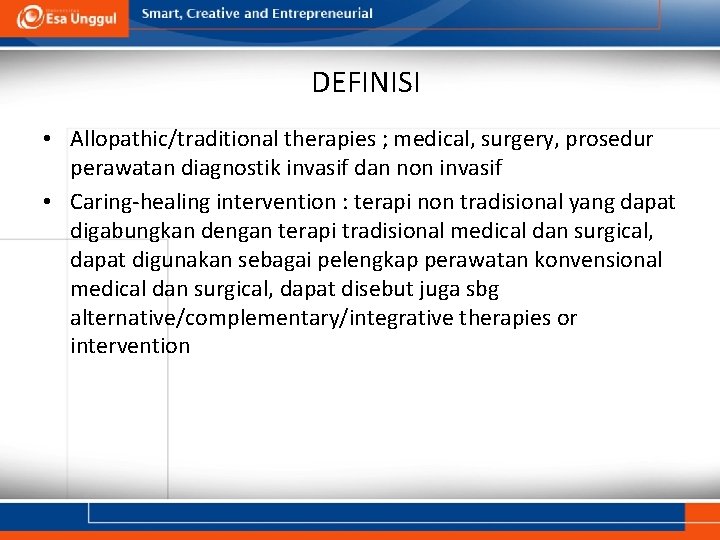 DEFINISI • Allopathic/traditional therapies ; medical, surgery, prosedur perawatan diagnostik invasif dan non invasif