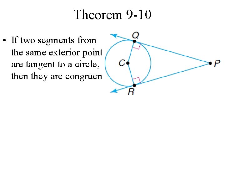 Theorem 9 -10 • If two segments from the same exterior point are tangent