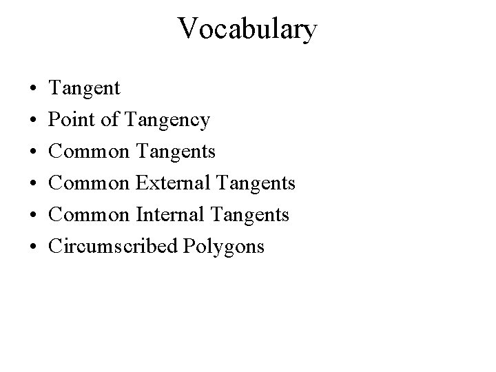 Vocabulary • • • Tangent Point of Tangency Common Tangents Common External Tangents Common