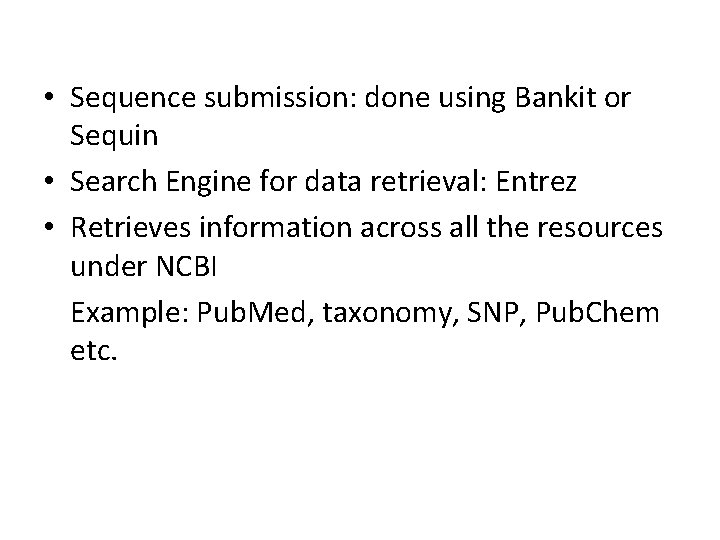 • Sequence submission: done using Bankit or Sequin • Search Engine for data • Sequence submission: done using Bankit or Sequin • Search Engine for data