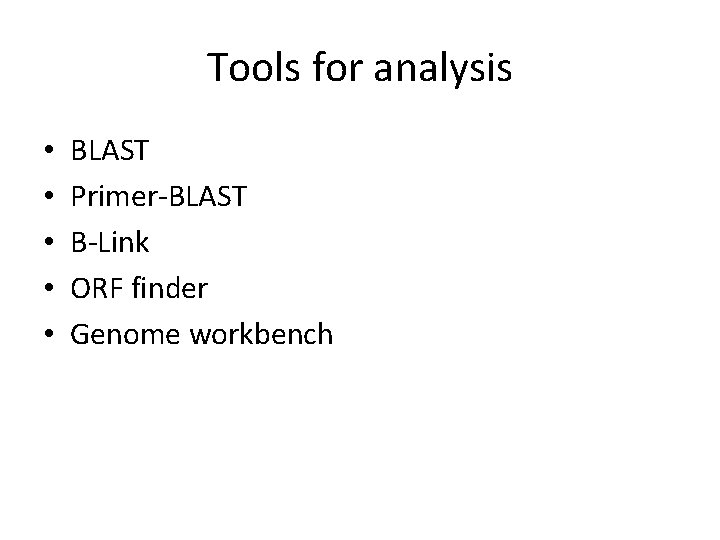Tools for analysis • • • BLAST Primer-BLAST B-Link ORF finder Genome workbench Tools for analysis • • • BLAST Primer-BLAST B-Link ORF finder Genome workbench
