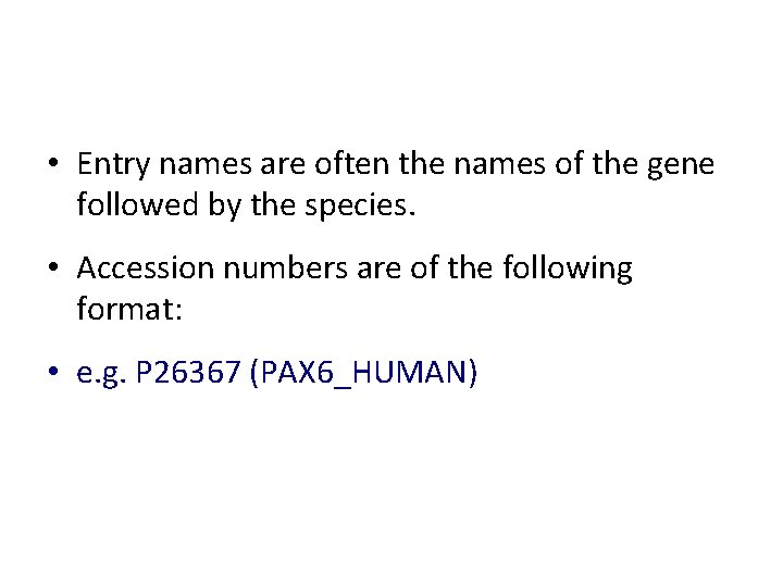 • Entry names are often the names of the gene followed by the • Entry names are often the names of the gene followed by the