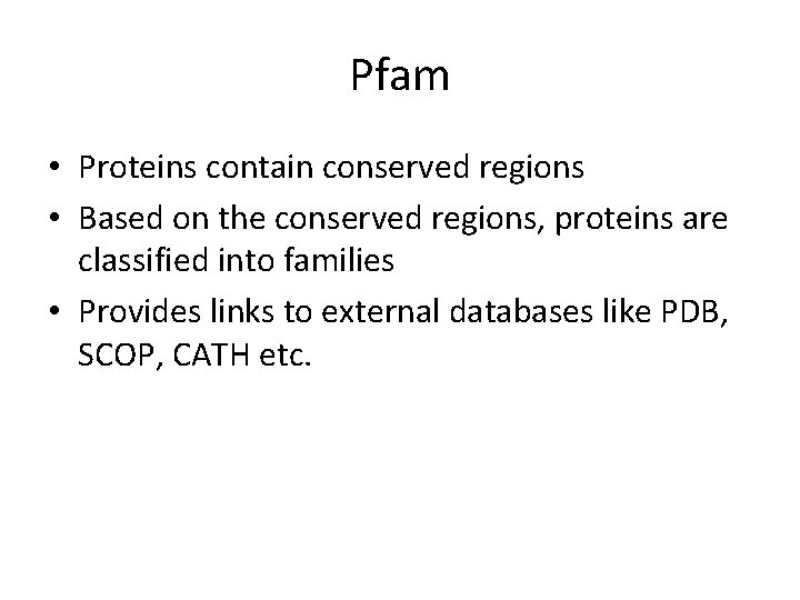 Pfam • Proteins contain conserved regions • Based on the conserved regions, proteins are Pfam • Proteins contain conserved regions • Based on the conserved regions, proteins are