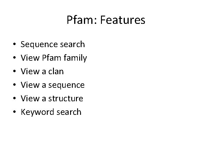Pfam: Features • • • Sequence search View Pfam family View a clan View Pfam: Features • • • Sequence search View Pfam family View a clan View