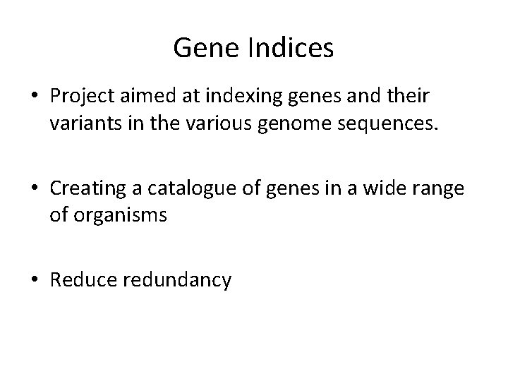 Gene Indices • Project aimed at indexing genes and their variants in the various Gene Indices • Project aimed at indexing genes and their variants in the various