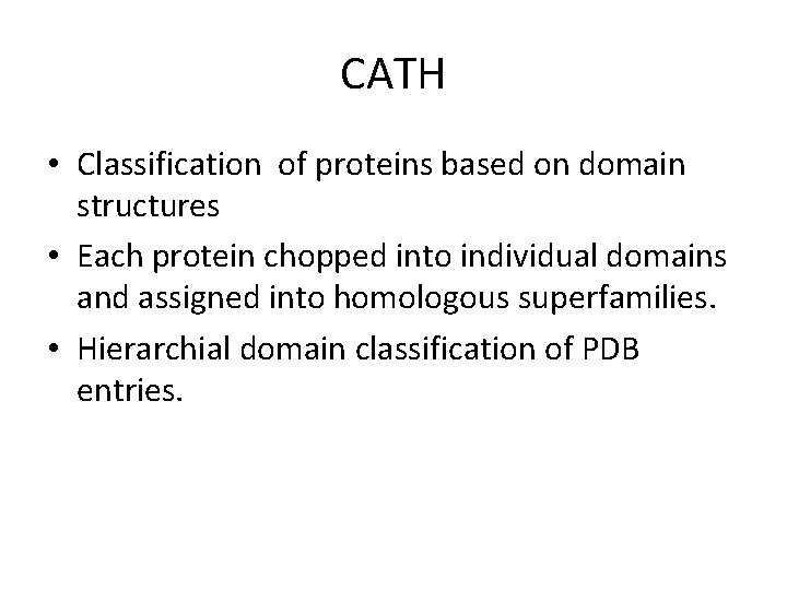 CATH • Classification of proteins based on domain structures • Each protein chopped into CATH • Classification of proteins based on domain structures • Each protein chopped into