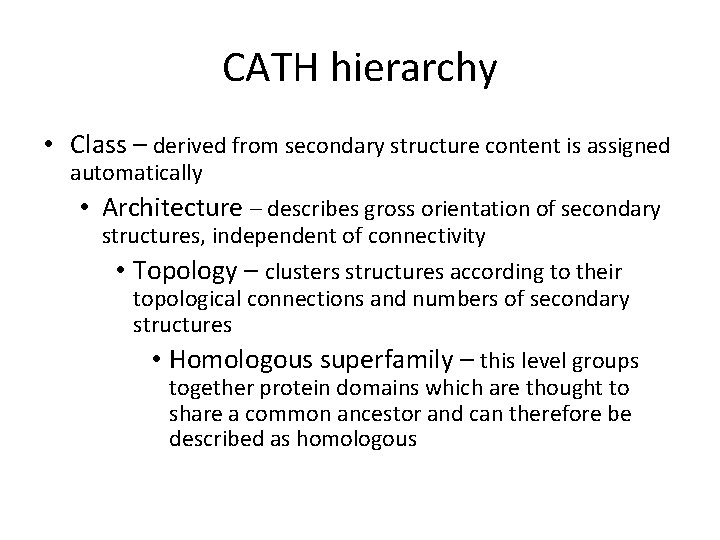 CATH hierarchy • Class – derived from secondary structure content is assigned automatically • CATH hierarchy • Class – derived from secondary structure content is assigned automatically •
