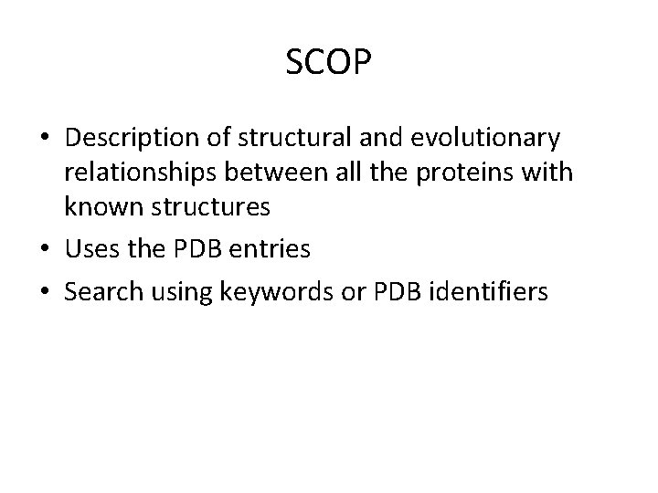 SCOP • Description of structural and evolutionary relationships between all the proteins with known SCOP • Description of structural and evolutionary relationships between all the proteins with known