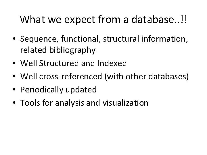 What we expect from a database. . !! • Sequence, functional, structural information, related What we expect from a database. . !! • Sequence, functional, structural information, related