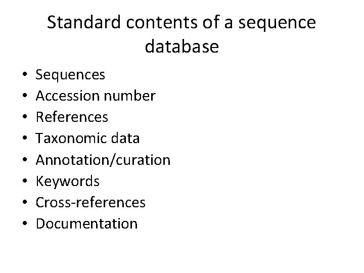 Standard contents of a sequence database • • Sequences Accession number References Taxonomic data Standard contents of a sequence database • • Sequences Accession number References Taxonomic data