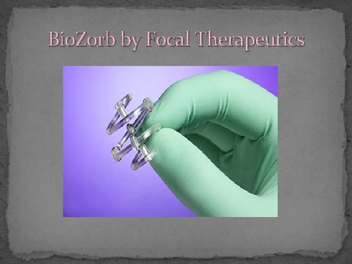 Bio. Zorb by Focal Therapeutics 