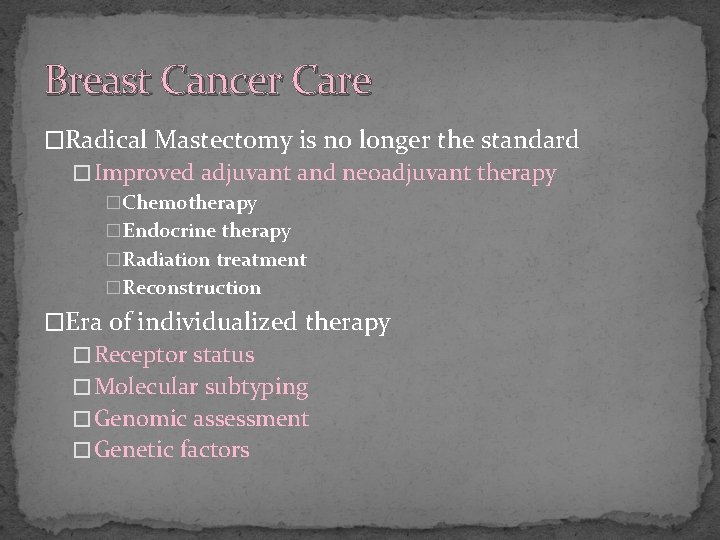 Breast Cancer Care �Radical Mastectomy is no longer the standard � Improved adjuvant and