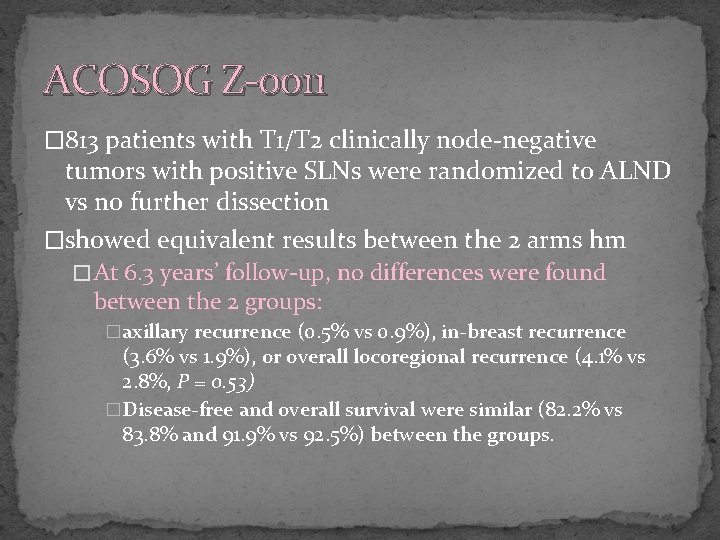 ACOSOG Z-0011 � 813 patients with T 1/T 2 clinically node-negative tumors with positive