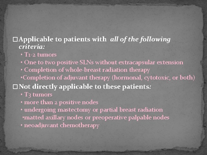 � Applicable to patients with all of the following criteria: • T 1 -2