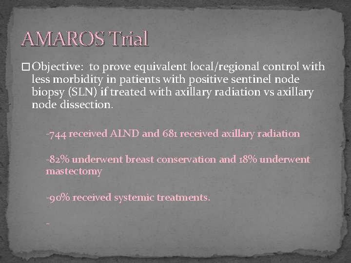 AMAROS Trial � Objective: to prove equivalent local/regional control with less morbidity in patients