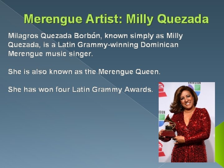 Merengue Artist: Milly Quezada Milagros Quezada Borbón, known simply as Milly Quezada, is a