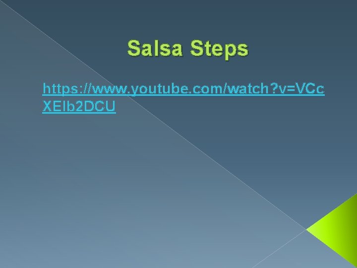 Salsa Steps https: //www. youtube. com/watch? v=VCc XEIb 2 DCU 