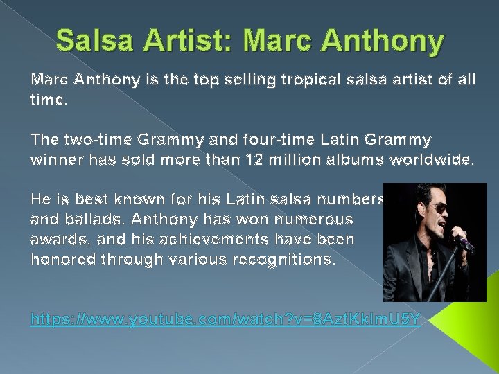 Salsa Artist: Marc Anthony is the top selling tropical salsa artist of all time.