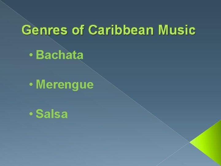 Genres of Caribbean Music • Bachata • Merengue • Salsa 