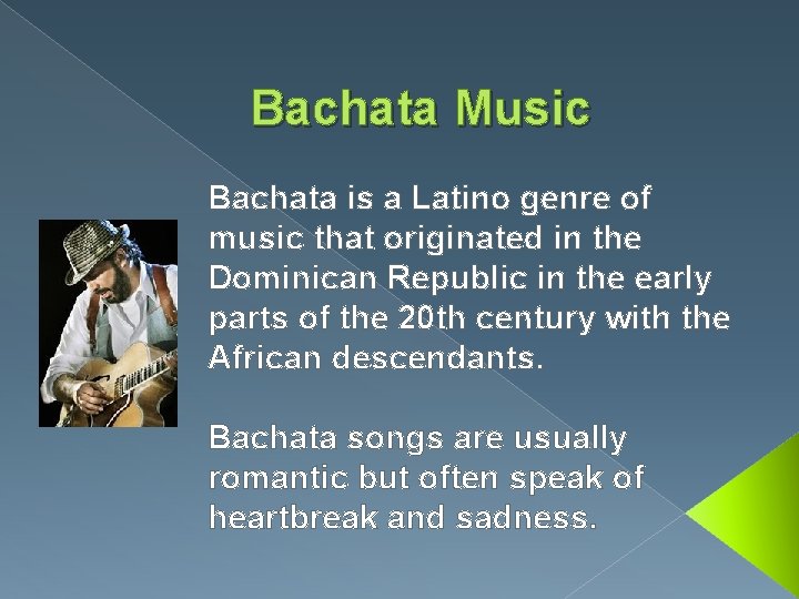 Bachata Music Bachata is a Latino genre of music that originated in the Dominican