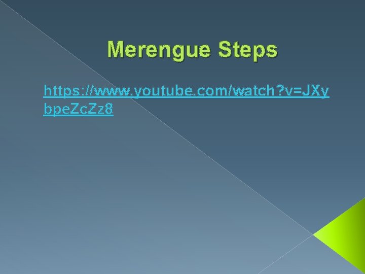 Merengue Steps https: //www. youtube. com/watch? v=JXy bpe. Zc. Zz 8 