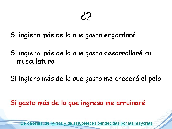 ¿? Si ingiero más de lo que gasto engordaré Si ingiero más de lo