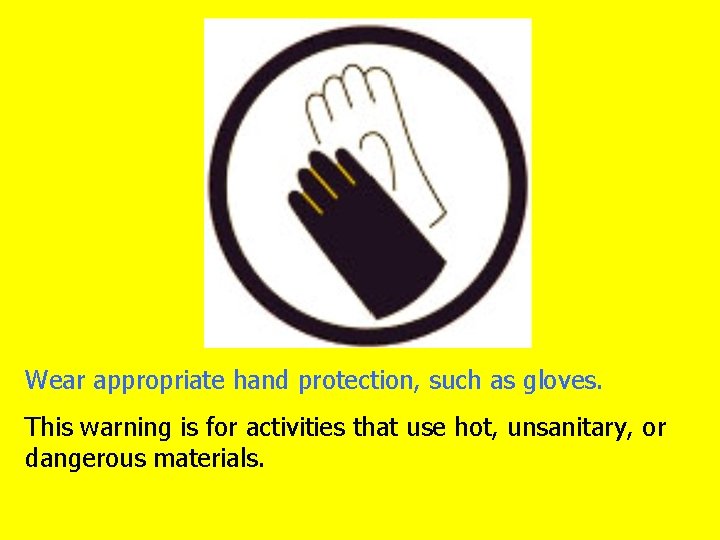 Wear appropriate hand protection, such as gloves. This warning is for activities that use