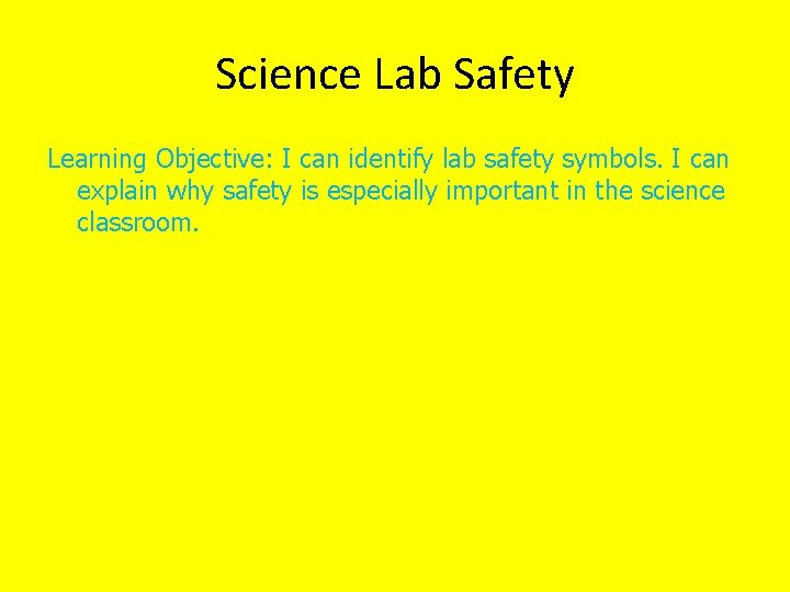 Science Lab Safety Learning Objective: I can identify lab safety symbols. I can explain
