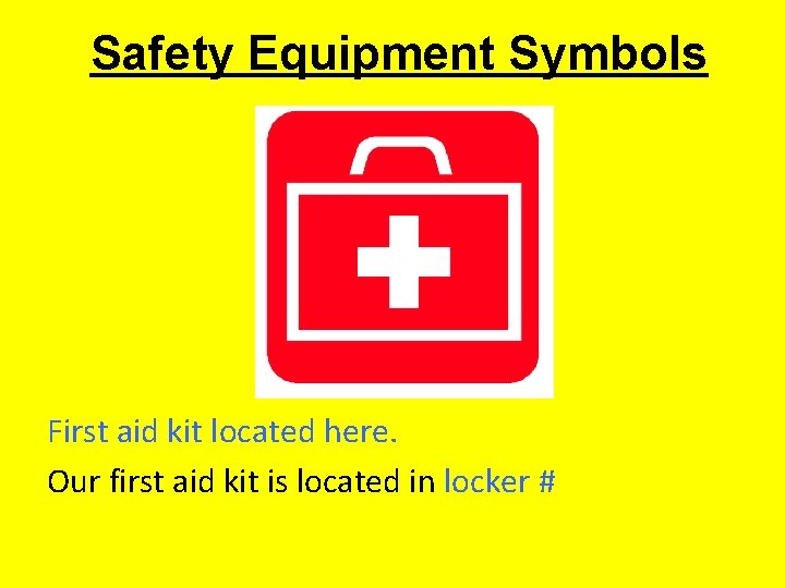 Safety Equipment Symbols First aid kit located here. Our first aid kit is located