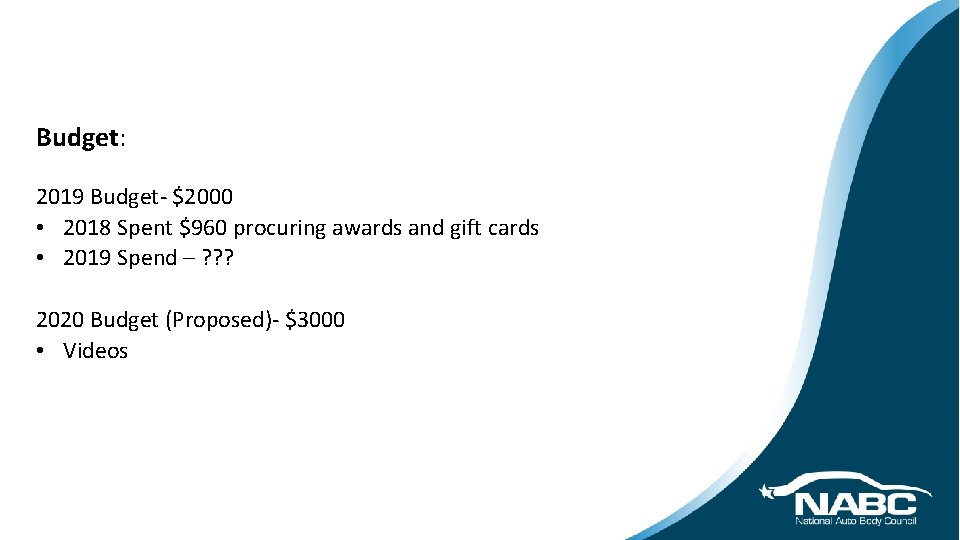 Budget: 2019 Budget- $2000 • 2018 Spent $960 procuring awards and gift cards •