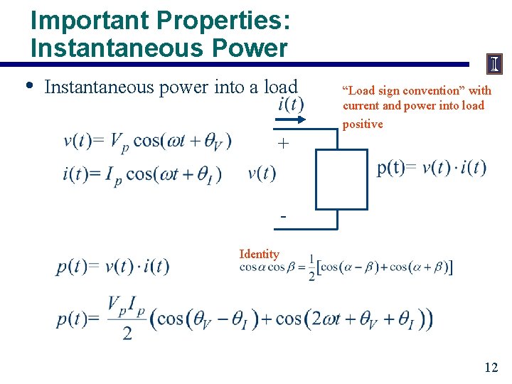 Important Properties: Instantaneous Power • Instantaneous power into a load “Load sign convention” with
