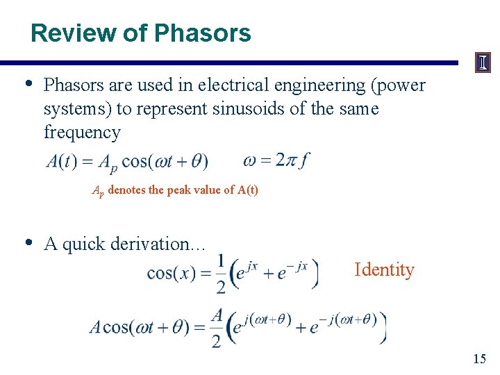 Review of Phasors • Phasors are used in electrical engineering (power systems) to represent