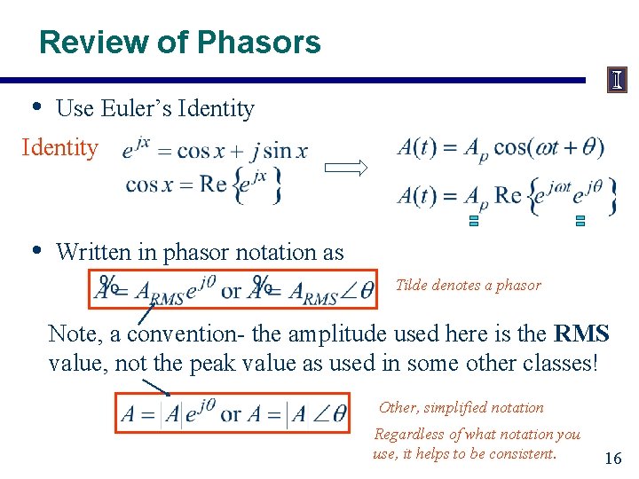 Review of Phasors • Use Euler’s Identity • Written in phasor notation as Tilde