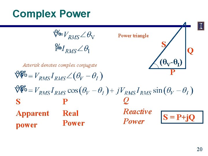 Complex Power triangle S (θV-θI) P Asterisk denotes complex conjugate S Apparent power P