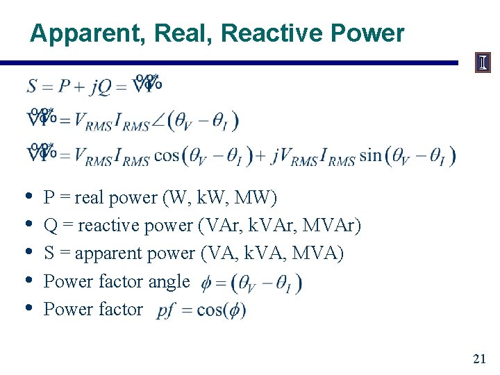 Apparent, Real, Reactive Power • • • P = real power (W, k. W,