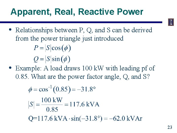 Apparent, Real, Reactive Power • Relationships between P, Q, and S can be derived