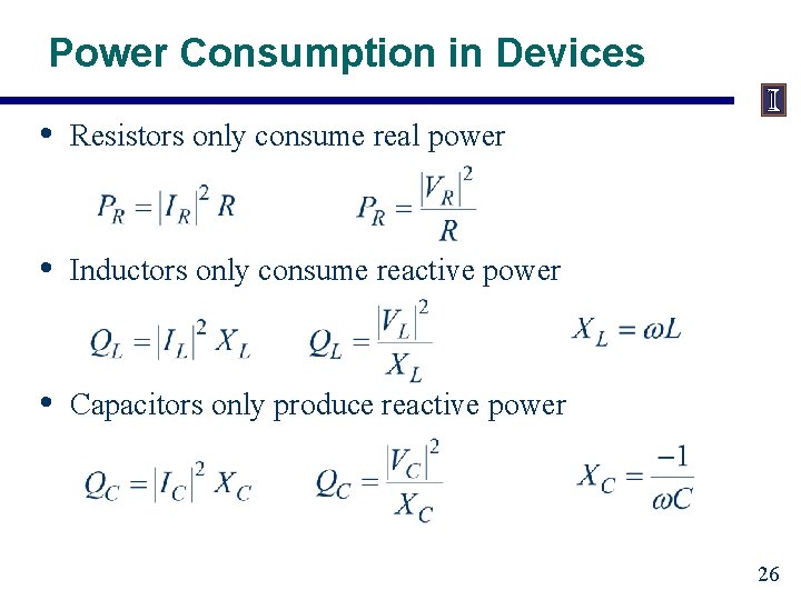 Power Consumption in Devices • Resistors only consume real power • Inductors only consume