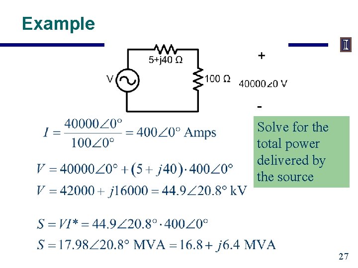 Example Solve for the total power delivered by the source 27 