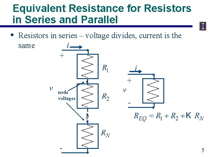 Equivalent Resistance for Resistors in Series and Parallel • Resistors in series – voltage