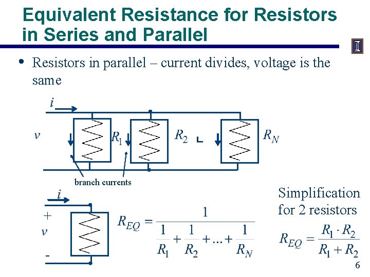 Equivalent Resistance for Resistors in Series and Parallel • Resistors in parallel – current