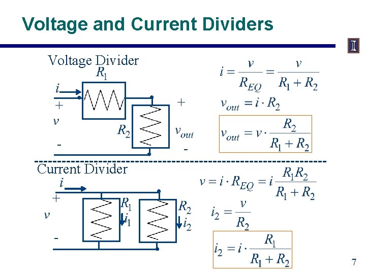 Voltage and Current Dividers Voltage Divider + + - - Current Divider + 7