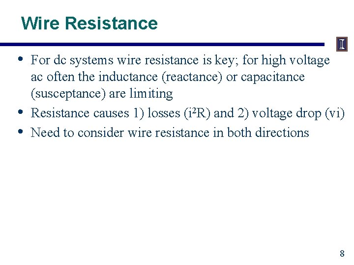 Wire Resistance • • • For dc systems wire resistance is key; for high