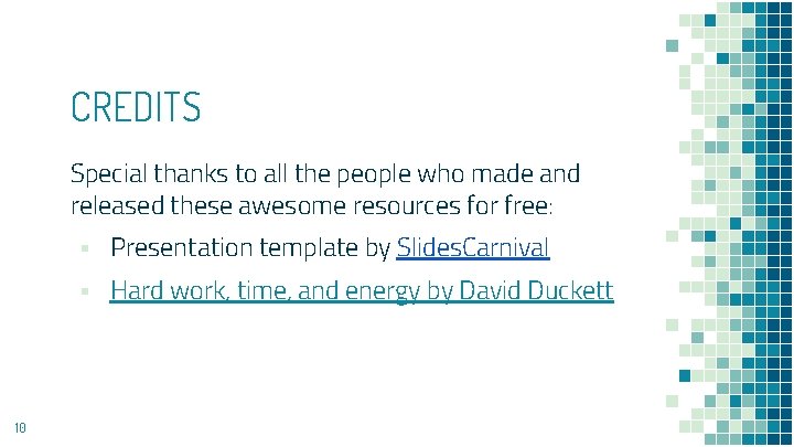 CREDITS Special thanks to all the people who made and released these awesome resources