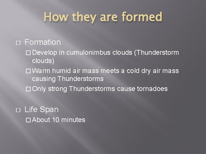 How they are formed � Formation � Develop in cumulonimbus clouds (Thunderstorm clouds) �